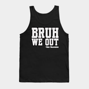 Bruh We Out 3rd Graders Third Grade Graduation Class Of 2024 Tank Top